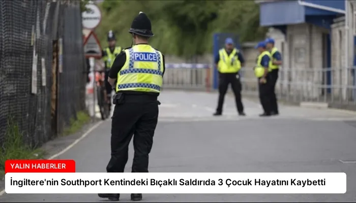 İngiltere’nin Southport Kentindeki Bıçaklı Saldırıda 3 Çocuk Hayatını Kaybetti