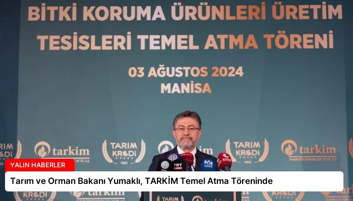 Tarım ve Orman Bakanı Yumaklı, TARKİM Temel Atma Töreninde