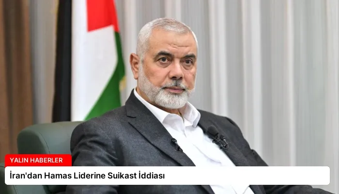 İran’dan Hamas Liderine Suikast İddiası