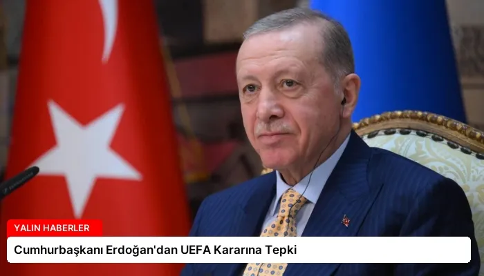 Cumhurbaşkanı Erdoğan’dan UEFA Kararına Tepki