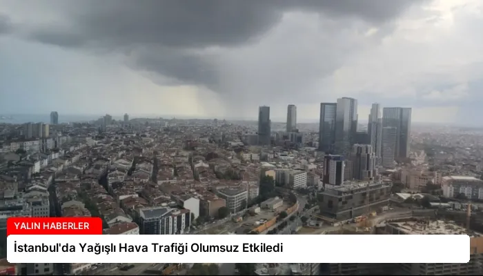 İstanbul’da Yağışlı Hava Trafiği Olumsuz Etkiledi