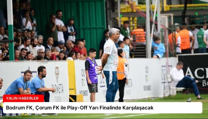 Bodrum FK, Çorum FK ile Play-Off Yarı Finalinde Karşılaşacak