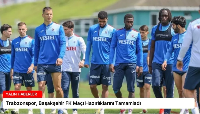Trabzonspor, Başakşehir FK Maçı Hazırlıklarını Tamamladı