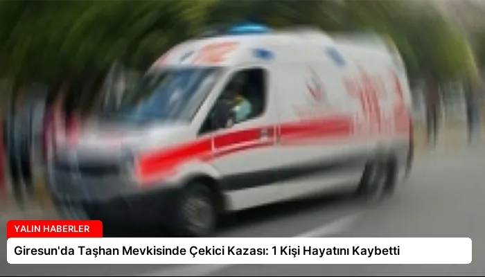 Giresun’da Taşhan Mevkisinde Çekici Kazası: 1 Kişi Hayatını Kaybetti