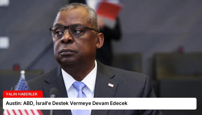 Austin: ABD, İsrail’e Destek Vermeye Devam Edecek