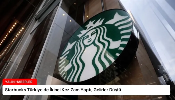 Starbucks Türkiye’de İkinci Kez Zam Yaptı, Gelirler Düştü