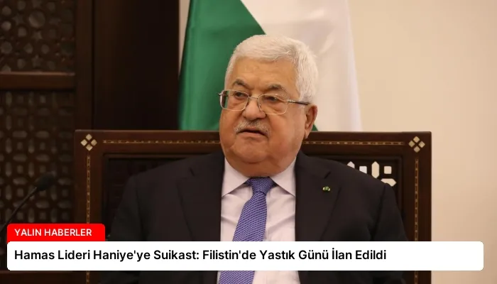 Hamas Lideri Haniye’ye Suikast: Filistin’de Yastık Günü İlan Edildi