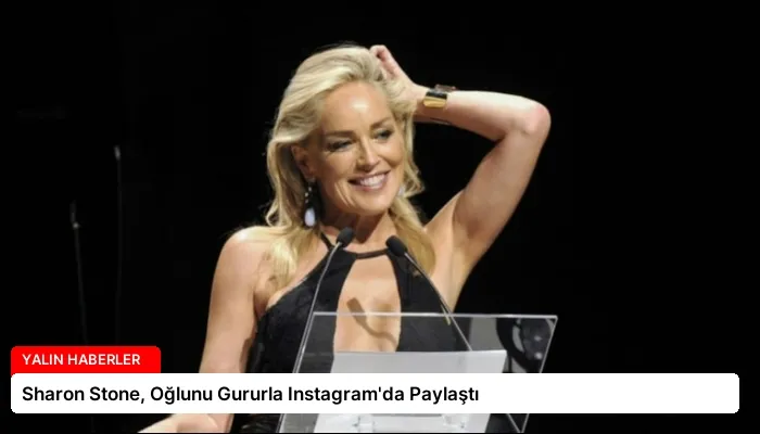 Sharon Stone, Oğlunu Gururla Instagram’da Paylaştı