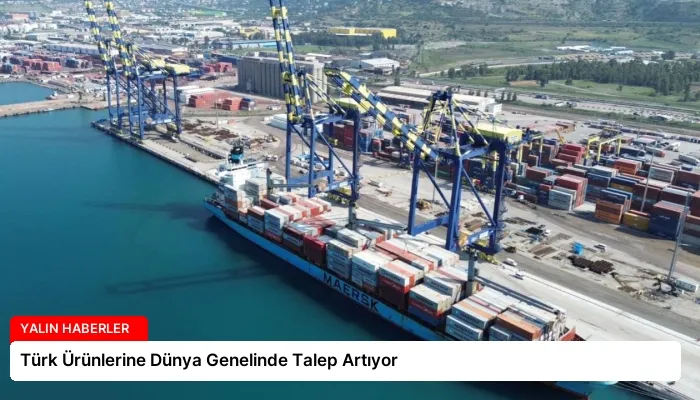 Türk Ürünlerine Dünya Genelinde Talep Artıyor