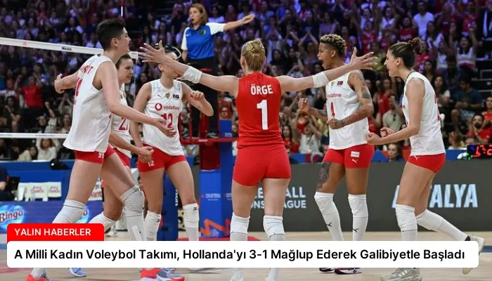 A Milli Kadın Voleybol Takımı, Hollanda’yı 3-1 Mağlup Ederek Galibiyetle Başladı