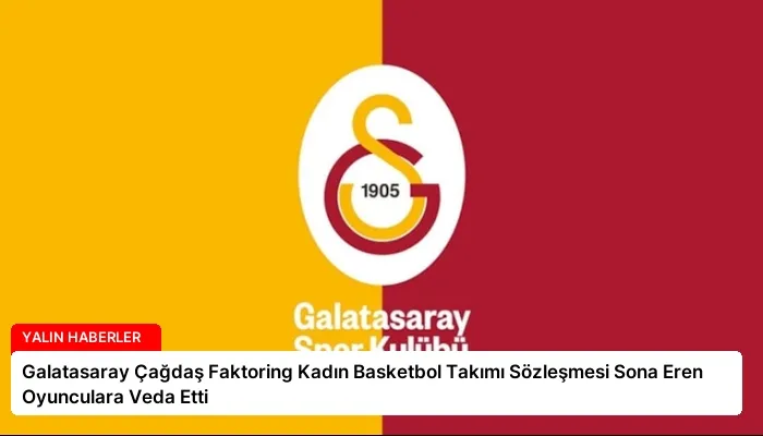Galatasaray Çağdaş Faktoring Kadın Basketbol Takımı Sözleşmesi Sona Eren Oyunculara Veda Etti