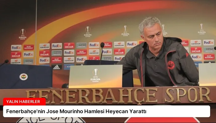 Fenerbahçe’nin Jose Mourinho Hamlesi Heyecan Yarattı