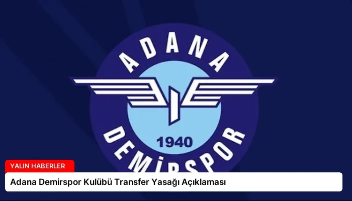 Adana Demirspor Kulübü Transfer Yasağı Açıklaması