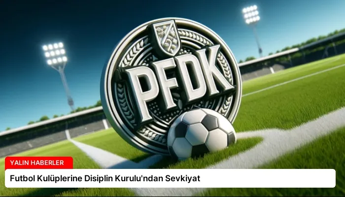 Futbol Kulüplerine Disiplin Kurulu’ndan Sevkiyat