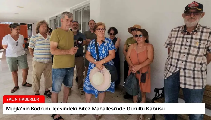 Muğla’nın Bodrum ilçesindeki Bitez Mahallesi’nde Gürültü Kâbusu