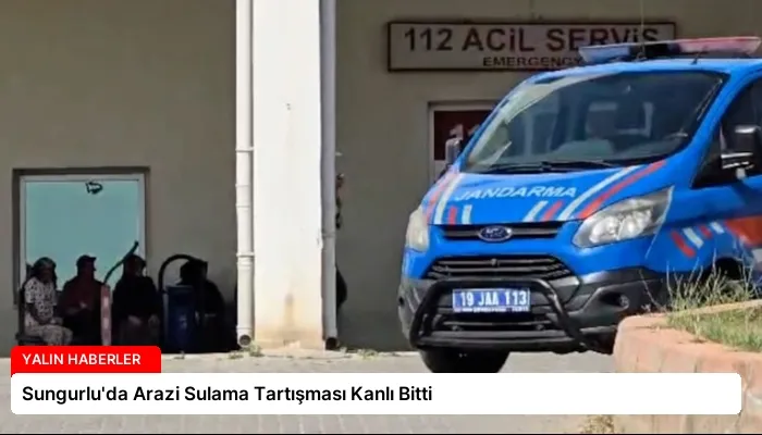 Sungurlu’da Arazi Sulama Tartışması Kanlı Bitti