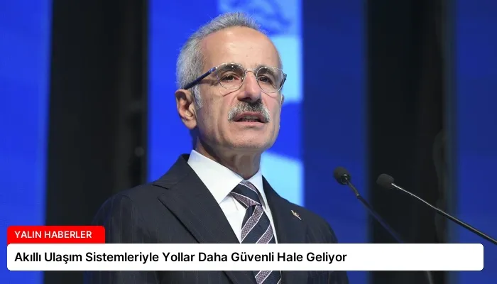 Akıllı Ulaşım Sistemleriyle Yollar Daha Güvenli Hale Geliyor