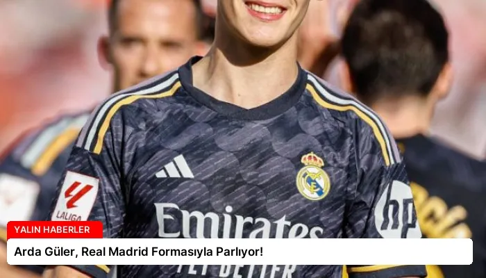 Arda Güler, Real Madrid Formasıyla Parlıyor!