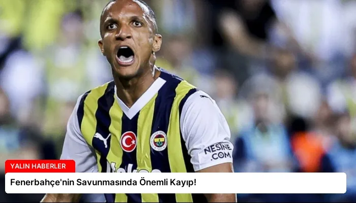 Fenerbahçe’nin Savunmasında Önemli Kayıp!