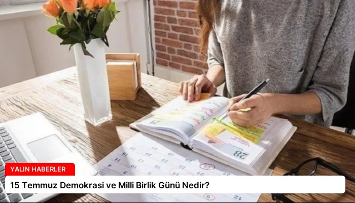 15 Temmuz Demokrasi ve Milli Birlik Günü Nedir?