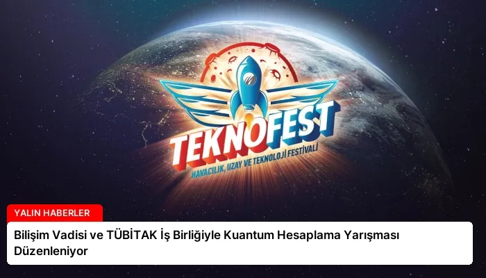 Bilişim Vadisi ve TÜBİTAK İş Birliğiyle Kuantum Hesaplama Yarışması Düzenleniyor