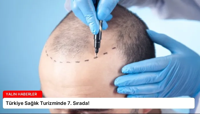 Türkiye Sağlık Turizminde 7. Sırada!