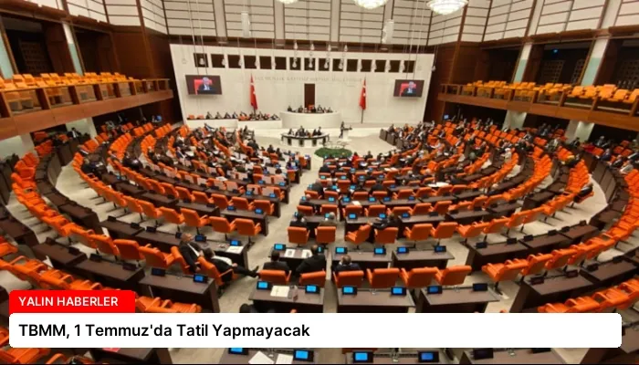 TBMM, 1 Temmuz’da Tatil Yapmayacak
