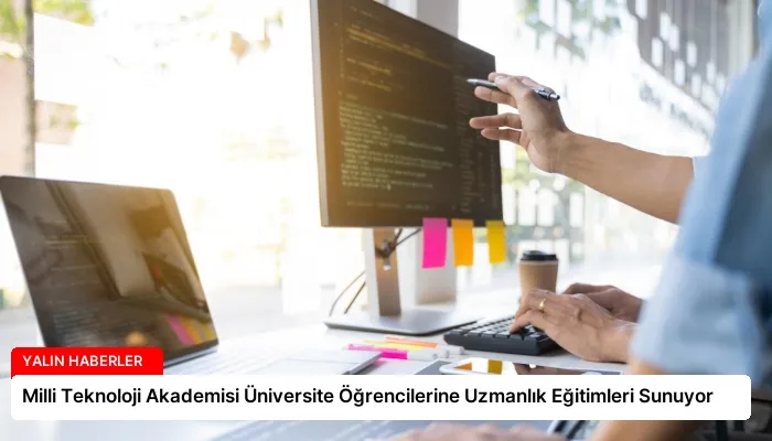 Milli Teknoloji Akademisi Üniversite Öğrencilerine Uzmanlık Eğitimleri Sunuyor