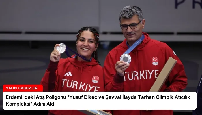 Erdemli’deki Atış Poligonu “Yusuf Dikeç ve Şevval İlayda Tarhan Olimpik Atıcılık Kompleksi” Adını Aldı