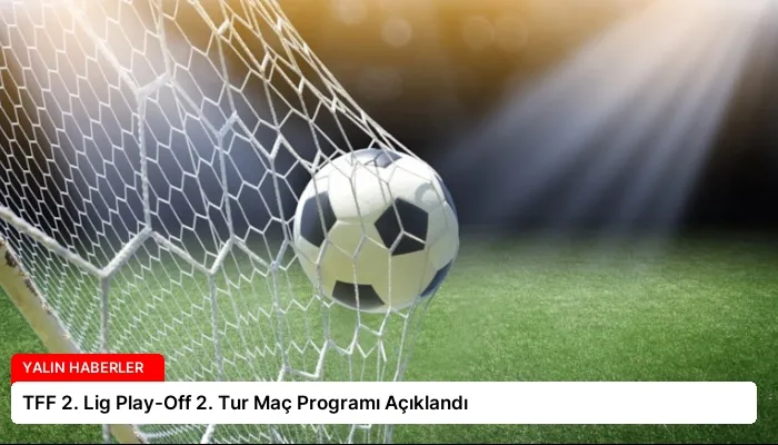 TFF 2. Lig Play-Off 2. Tur Maç Programı Açıklandı