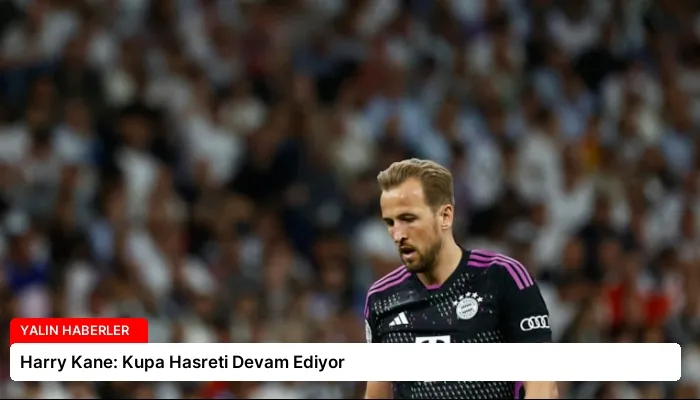 Harry Kane: Kupa Hasreti Devam Ediyor