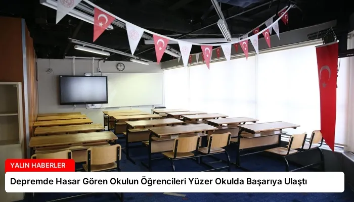 Depremde Hasar Gören Okulun Öğrencileri Yüzer Okulda Başarıya Ulaştı