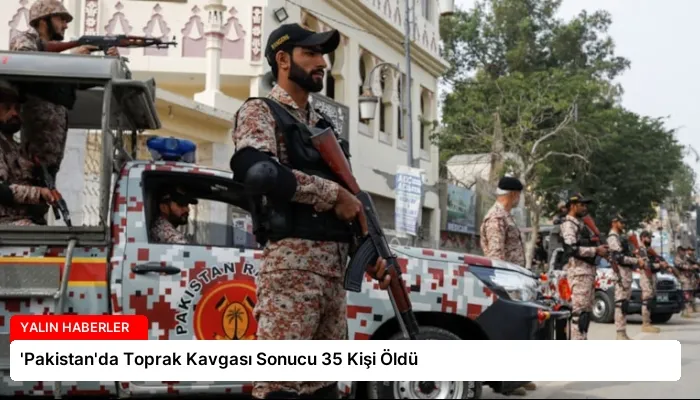 ‘Pakistan’da Toprak Kavgası Sonucu 35 Kişi Öldü