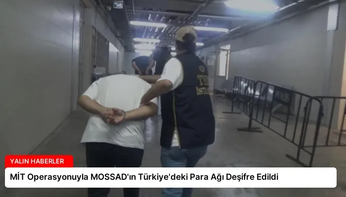 MİT Operasyonuyla MOSSAD’ın Türkiye’deki Para Ağı Deşifre Edildi