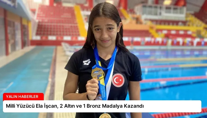 Milli Yüzücü Ela İşcan, 2 Altın ve 1 Bronz Madalya Kazandı