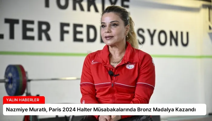 Nazmiye Muratlı, Paris 2024 Halter Müsabakalarında Bronz Madalya Kazandı