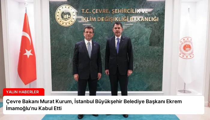 Çevre Bakanı Murat Kurum, İstanbul Büyükşehir Belediye Başkanı Ekrem İmamoğlu’nu Kabul Etti