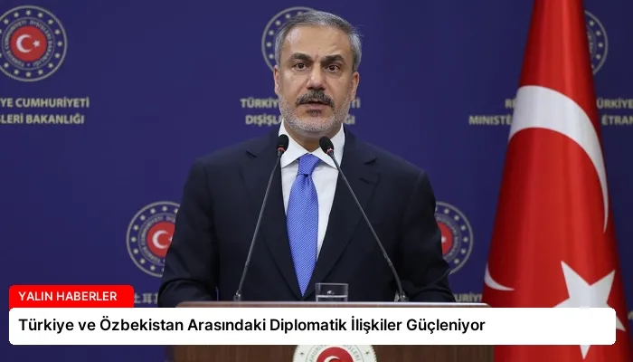 Türkiye ve Özbekistan Arasındaki Diplomatik İlişkiler Güçleniyor