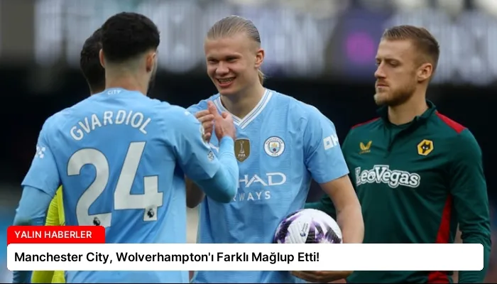 Manchester City, Wolverhampton’ı Farklı Mağlup Etti!