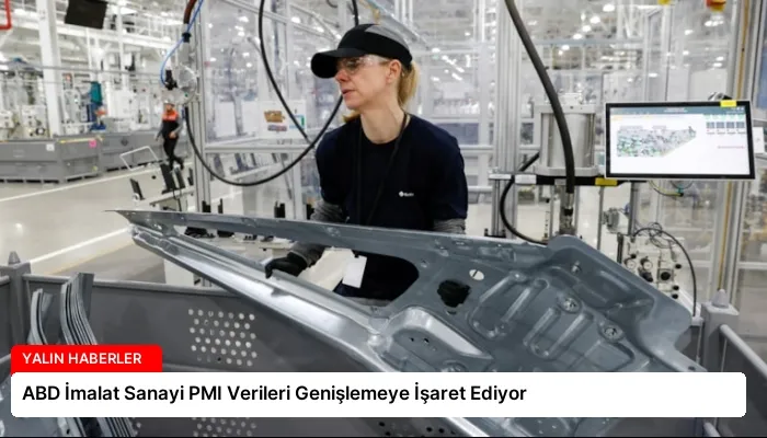 ABD İmalat Sanayi PMI Verileri Genişlemeye İşaret Ediyor