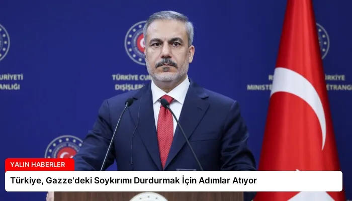 Türkiye, Gazze’deki Soykırımı Durdurmak İçin Adımlar Atıyor