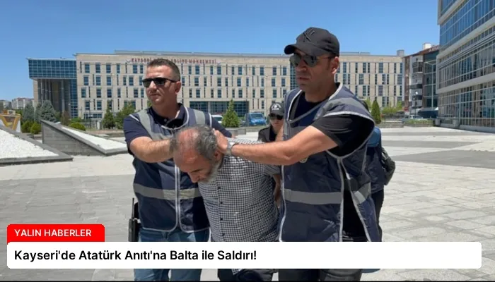 Kayseri’de Atatürk Anıtı’na Balta ile Saldırı!