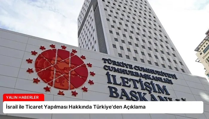 İsrail ile Ticaret Yapılması Hakkında Türkiye’den Açıklama