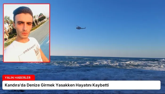 Kandıra’da Denize Girmek Yasakken Hayatını Kaybetti