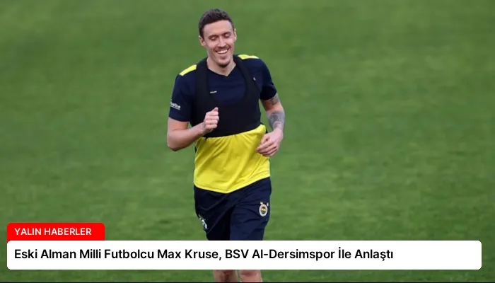 Eski Alman Milli Futbolcu Max Kruse, BSV Al-Dersimspor İle Anlaştı