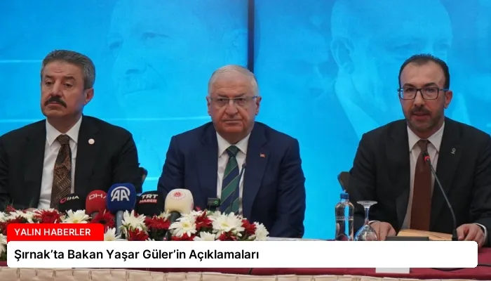 Şırnak’ta Bakan Yaşar Güler’in Açıklamaları