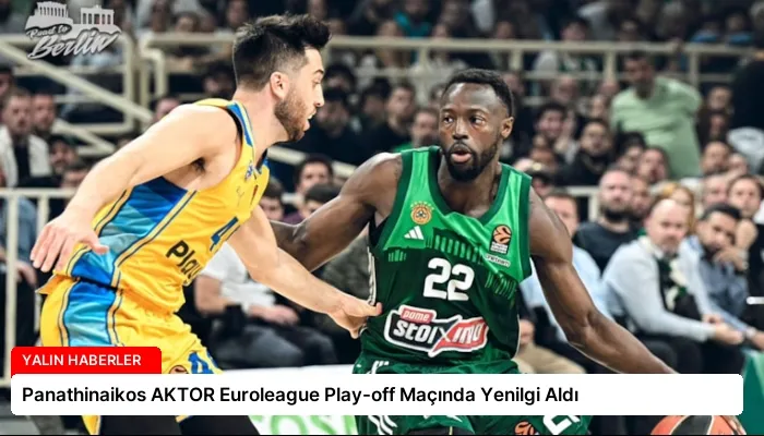 Panathinaikos AKTOR Euroleague Play-off Maçında Yenilgi Aldı