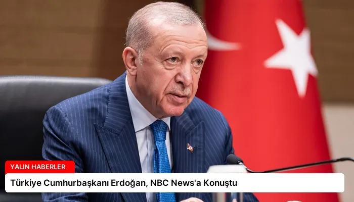 Türkiye Cumhurbaşkanı Erdoğan, NBC News’a Konuştu