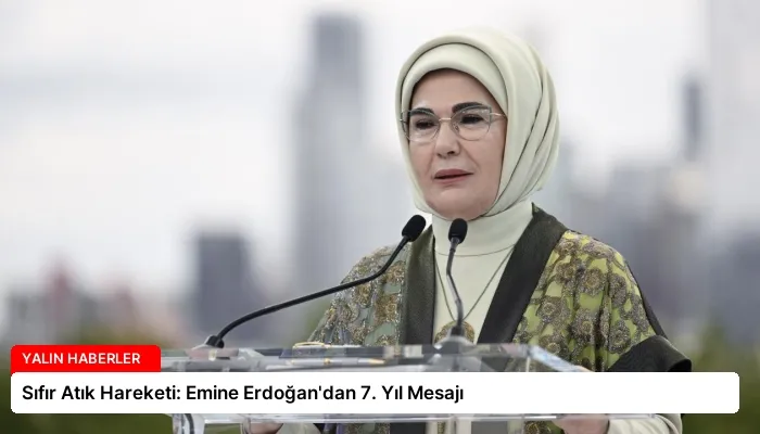 Sıfır Atık Hareketi: Emine Erdoğan’dan 7. Yıl Mesajı