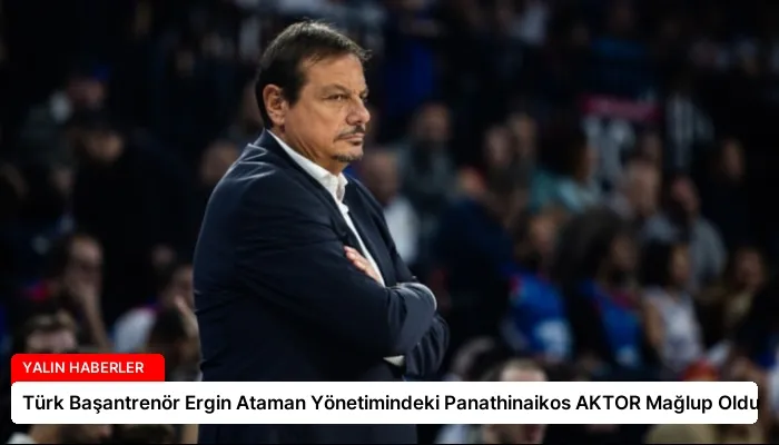 Türk Başantrenör Ergin Ataman Yönetimindeki Panathinaikos AKTOR Mağlup Oldu